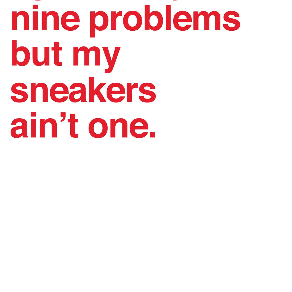 99 Problems But Sneakers Ain't One I Wall Art